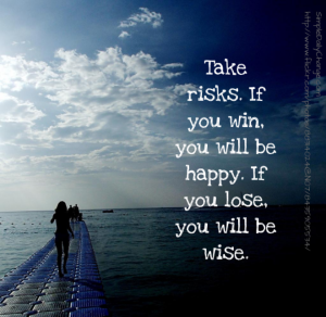 take risks if u win